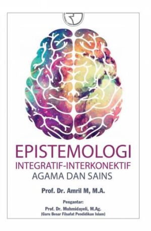 Epistemologi Integratif-Interkonektif Agama dan Sains – Amril