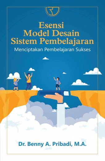 Esensi Model Desain Sistem Pembelajaran: Menciptakan Pembelajaran Sukses – Benny A. Pribadi