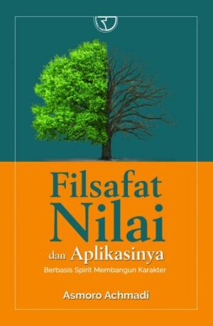 Filsafat Nilai dan Aplikasinya Berbasis Spirit Membangun Karakter-Asmoro Achmadi