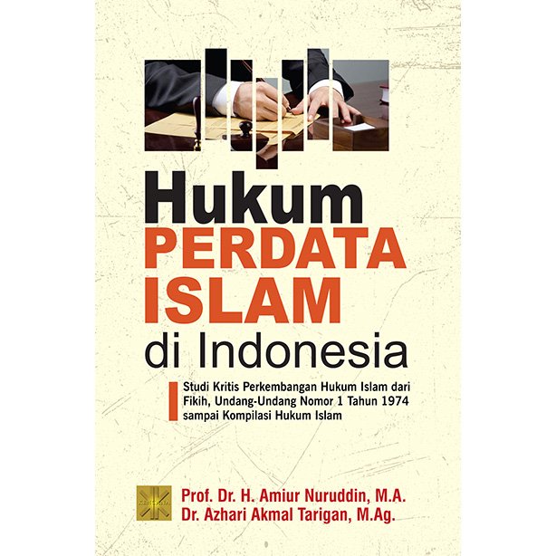 HUKUM PERDATA ISLAM DI INDONESIA: Studi Kritis Perkembangan Hukum Islam dari Fikih, Undang-Undang Nomor 1 Tahun 1974 sampai Kompilasi Hukum Islam