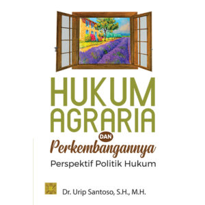 HUKUM AGRARIA DAN PERKEMBANGANNYA Perspektif Politik Hukum