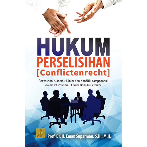 HUKUM PERSELISIHAN (“CONFLICTENRECHT”) Pertautan Sistem Hukum dan Konflik Kompetensi dalam Pluralisme Hukum Bangsa Pribumi