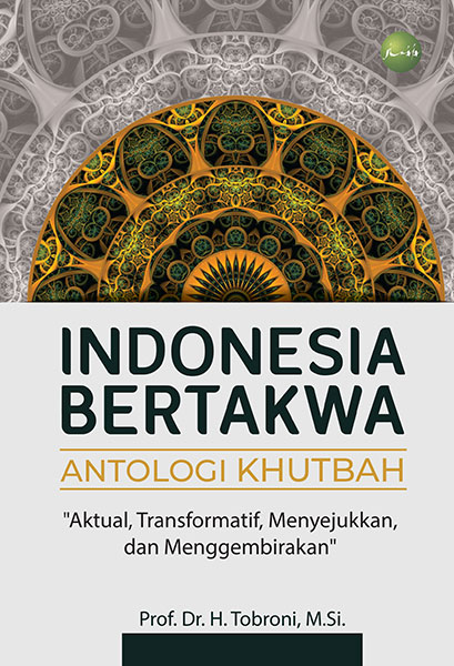 Indonesia Bertakwa Antologi Khutbah: Aktual, Transformatif, Menyejukkan, dan Menggembirakan
