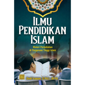 Ilmu Pendidikan Islam: Materi Perkuliahan di Perguruan Tinggi Islam