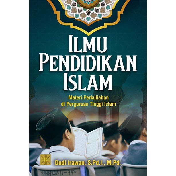 Ilmu Pendidikan Islam: Materi Perkuliahan di Perguruan Tinggi Islam