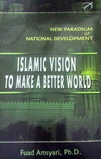ISLAMIC VISION TO MAKE A BETTER WORLD – Fuad Amsyari