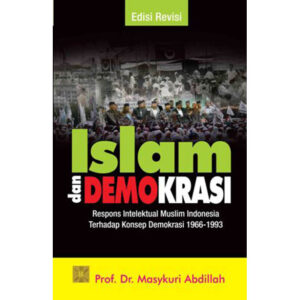 ISLAM DAN DEMOKRASI Respons Intelektual Muslim Indonesia Terhadap Konsep Demokrasi 1966-1993. Edisi Revisi