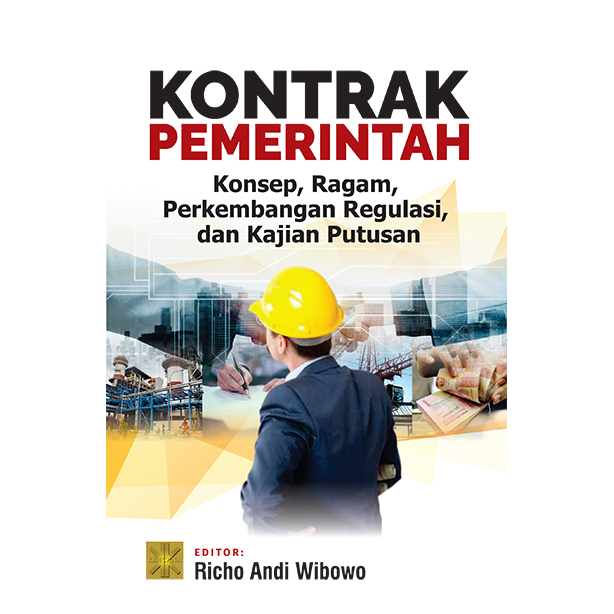 Kontrak Pemerintah. Konsep, Ragam, Perkembangan Regulasi dan Kajian Putusan