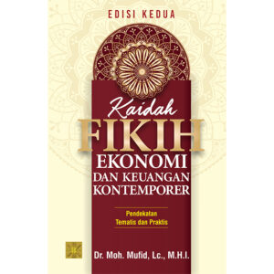 KAIDAH FIKIH EKONOMI DAN KEUANGAN KONTEMPORER: Pendekatan Tematis dan Praktis. Edisi Kedua