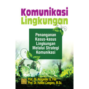 KOMUNIKASI LINGKUNGAN Penanganan Kasus-kasus Lingkungan Melalui Strategi Komunikasi. ed1