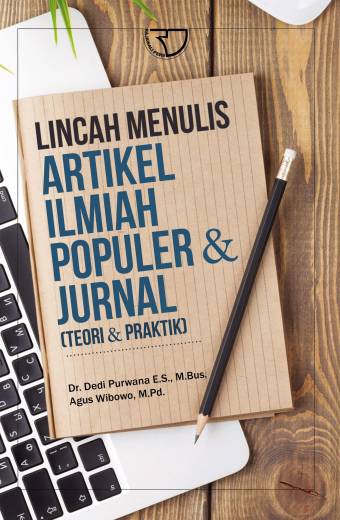 Lincah Menulis Artikel Ilmiah Populer & Jurnal – Dedi Purwana & Agus Wibowo