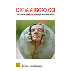 Logika Antropologi Suatu Percakapan (Imajiner) Mengenai Dasar Paradigma