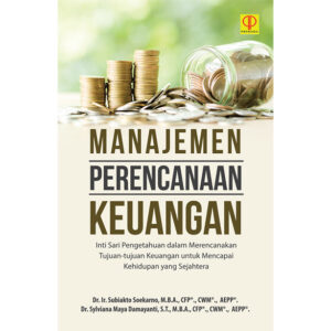 MANAJEMEN PERENCANAAN KEUANGAN Inti Sari Pengetahuan dalam Merencanakan Tujuan-tujuan Keuangan untuk Mencapai Kehidupan yang Sejahtera