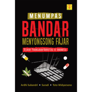 MENUMPAS BANDAR MENYONGSONG FAJAR Sejarah Penanganan Narkotika di Indonesia