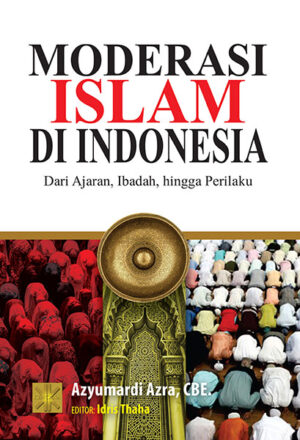 Moderasi Islam di Indonesia: Dari Ajaran, Ibadah, Hingga Perilaku
