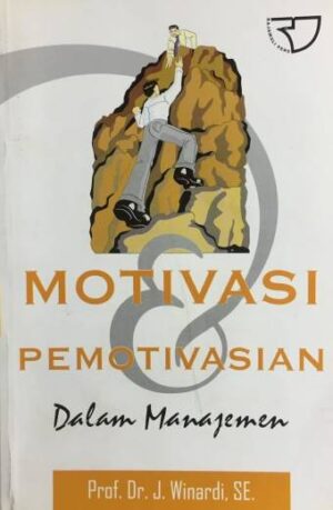 Motivasi dan Pemotivasian dalam Manajemen – J. Winardi