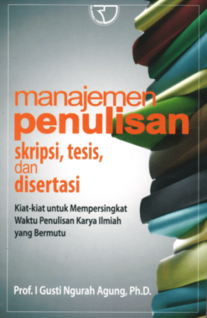 Manajemen Penulisan Skripsi, Tesis, dan Disertasi – I Gusti Ngurah Agung