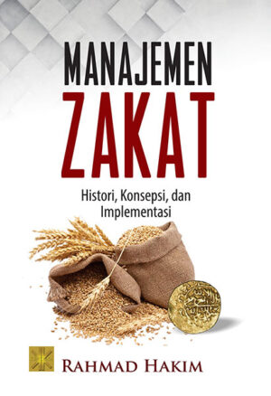 Manajemen Zakat. Historis, Konsepsi dan Implementasi