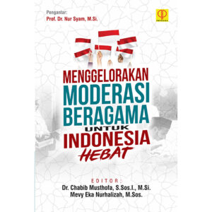 MENGGELORAKAN MODERASI BERAGAMA UNTUK INDONESIA HEBAT