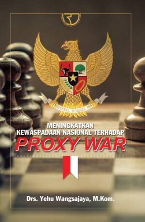 Meningkatkan Kewaspadaan Nasional terhadap Proxy War – Yehu Wangsajaya