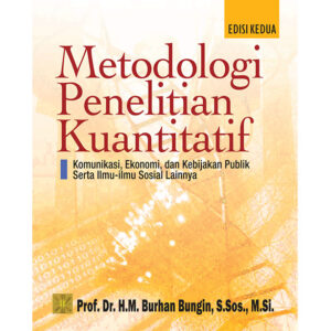 Metodologi Penelitian Kuantitatif. Komunikasi, Ekonomi dan Kebijakan Publik serta Ilmu-Ilmu Sosial Lainnya