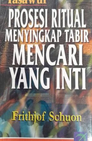 TASAWUF PROSESI RITUAL MENYINGKAP TABIR MENCARI YANG INTI