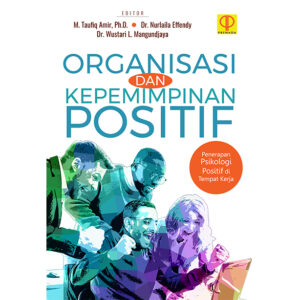 ORGANISASI DAN KEPEMIMPINAN POSITIF. Penerapan Psikologi Positif di Tempat Kerja