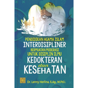 PENDIDIKAN AGAMA ISLAM INTERDISIPLINER BERMUATAN  BERAGAMA UNTUK DISIPLIN ILMU KEDOKTERAN DAN KESEHATAN