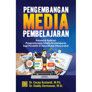Pengembangan Media Pembelajaran: Konsep & Aplikasi Pengembangan Media Pembelajaran bagi Pendidik di Sekolah dan Masyarakat