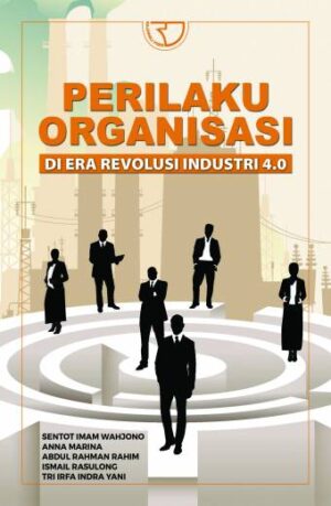 “PERILAKU ORGANISASI DI ERA REVOLUSI INDUSTRY 4.0 ” – Sentot Wahono, dkk.
