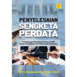 PENYELESAIAN SENGKETA PERDATA Perbandingan Pemeriksaan Perkara di BANI dengan Pengadilan serta Pelaksanaan Putusannya
