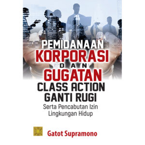 PEMIDANAAN KORPORASI DAN GUGATAN CLASS ACTION GANTI RUGI SERTA PENCABUTAN IZIN LINGKUNGAN HIDUP
