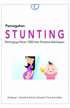 Pencegahan Stunting: Pentingnya Peran 1000 Hari Pertama Kehidupan – Endang L. Achadi