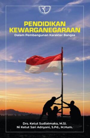 PENDIDIKAN KEWARGANEGARAAN Dalam Pembangunan Karakter Bangsa – Ketut Sudiatmaka, dkk.