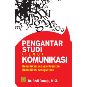 PENGANTAR STUDI (ILMU) KOMUNIKASI Komunikasi sebagai Kegiatan Komunikasi sebagai Ilmu