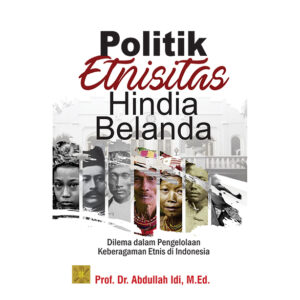 Politik Etnisitas Hindia-Belanda Dilema dalam Pengelolaan Keberagaman Etnis di Indonesia