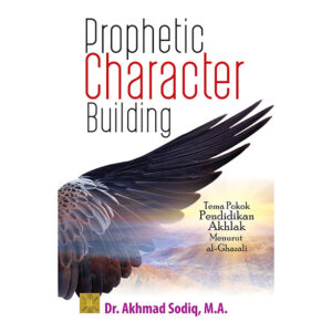 Prophetic Character Building: Tema Pokok Pendidikan Akhlak Menurut Al-Ghazali