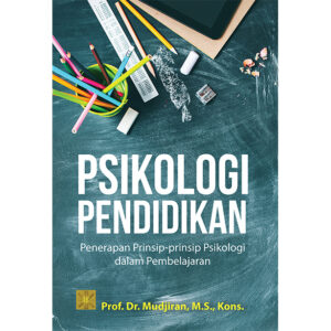 PSIKOLOGI PENDIDIKAN: Penerapan Prinsip-prinsip Psikologi dalam Pembelajaran
