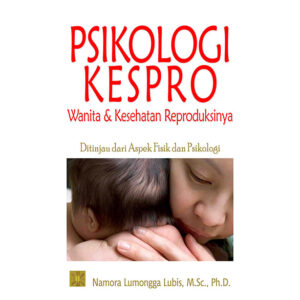 Psikologi Kespro : Wanita dan Kesehatan Reproduksinya Ditinjau dari Aspek Fisik dan Psikologi