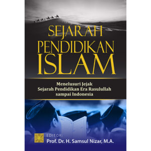 SEJARAH PENDIDIKAN ISLAM Menelusuri Jejak Sejarah Pendidikan Era Rasulullah sampai Indonesia