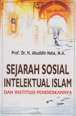 Sejarah Sosial Intelektual dan Institusi Pendidikan Islam – Abuddin Nata