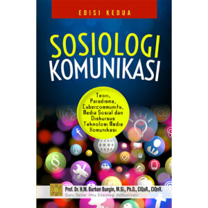 Sosiologi Komunikasi. Teori, Paradigma dan Diskursus Teknologi Komunikasi di Masyarakat