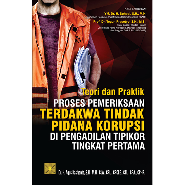 TEORI DAN PRAKTIK PROSES PEMERIKSAAN TERDAKWA TINDAK PIDANA KORUPSI DI PENGADILAN TIPIKOR TINGKAT PERTAMA