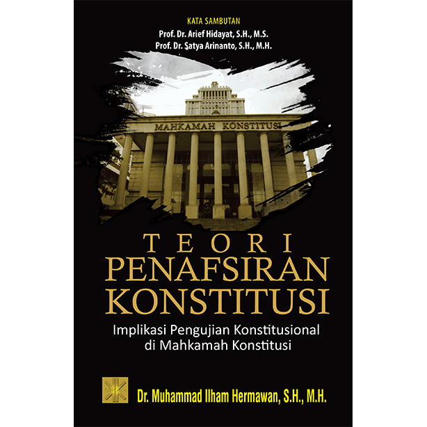 TEORI PENAFSIRAN KONSTITUSI Implikasi Pengujian Konstitusional di Mahkamah Konstitusi. Cet ke 2