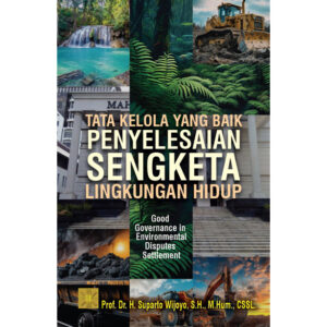 TATA KELOLA YANG BAIK PENYELESAIAN SENGKETA LINGKUNGAN HIDUP: Good Governance in Environmental Disputes Settlement