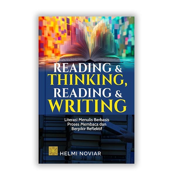 READING & THINKING, READING & WRITING: Literasi Menulis Berbasis Proses Membaca dan Berpikir Reflektif