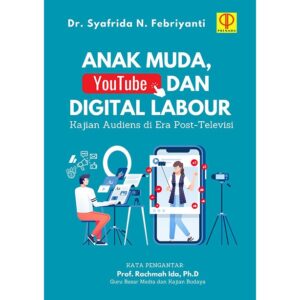 ANAK MUDA, YOUTUBE, DAN DIGITAL LABOUR: Kajian Audiens di Era Post-Televisi
