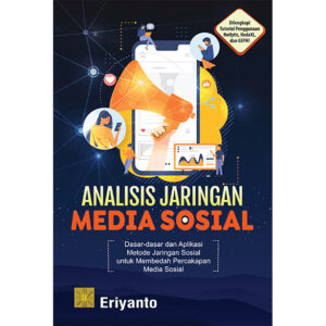 ANALISIS JARINGAN MEDIA SOSIAL Dasar-dasar dan Aplikasi Metode Jaringan Sosial untuk Membedah Percakapan di Media Sosial