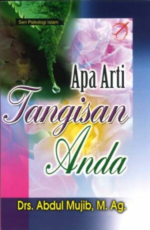 Seri Psikologi Islam: APA ARTI TANGISAN ANDA – Abdul Mujib