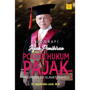 BIOGRAFI JEJAK PEMIKIRAN POLITIK HUKUM PAJAK PROFESOR EDI SLAMET IRIANTO